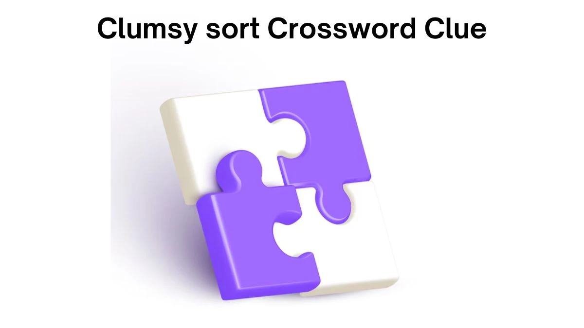 Clumsy sort Daily Themed Crossword Clue Answers on July 24, 2024