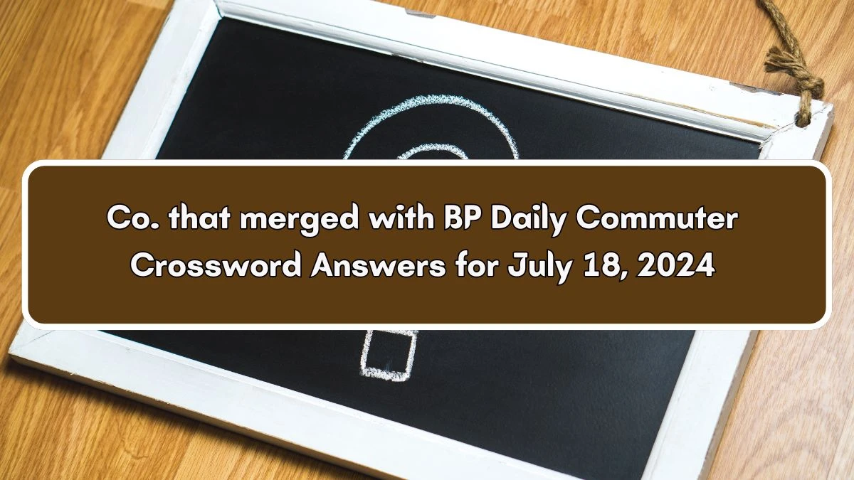 Daily Commuter Co. that merged with BP Crossword Clue Puzzle Answer from July 18, 2024