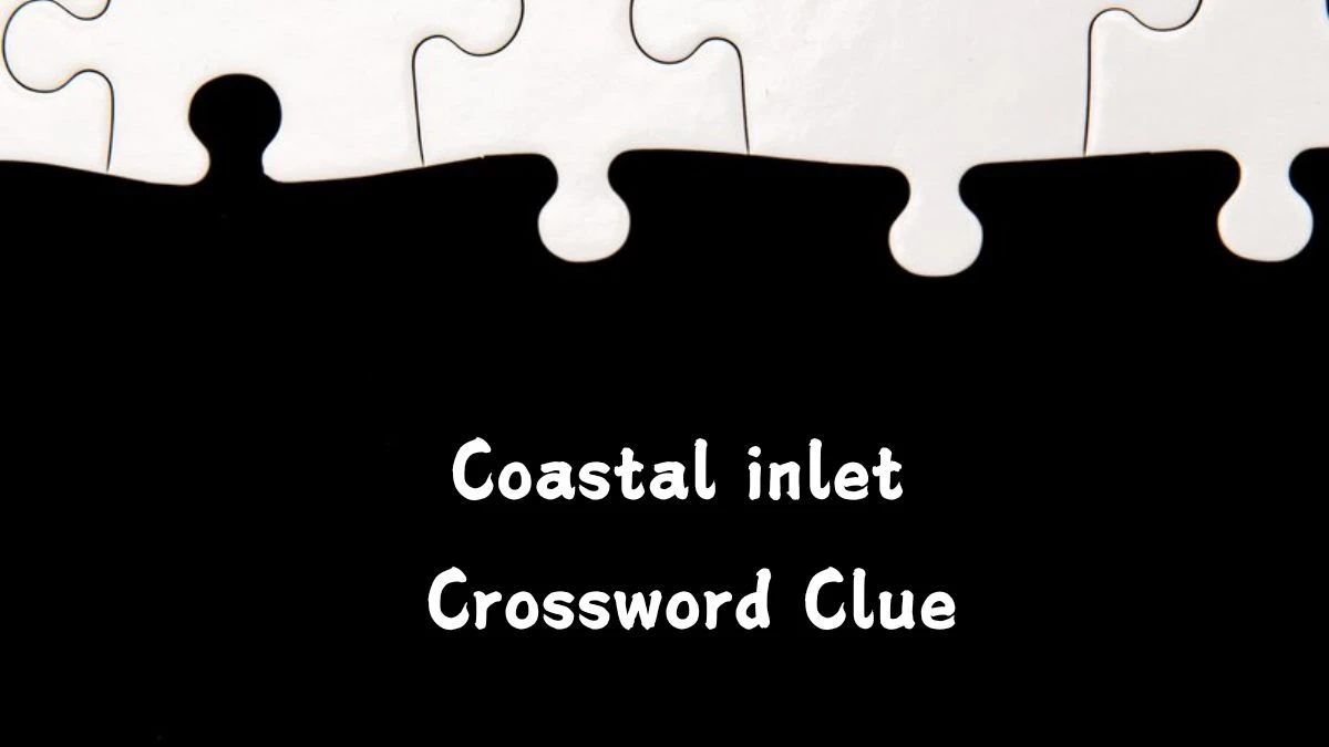 Coastal inlet Daily Themed Crossword Clue Puzzle Answer from July 25, 2024