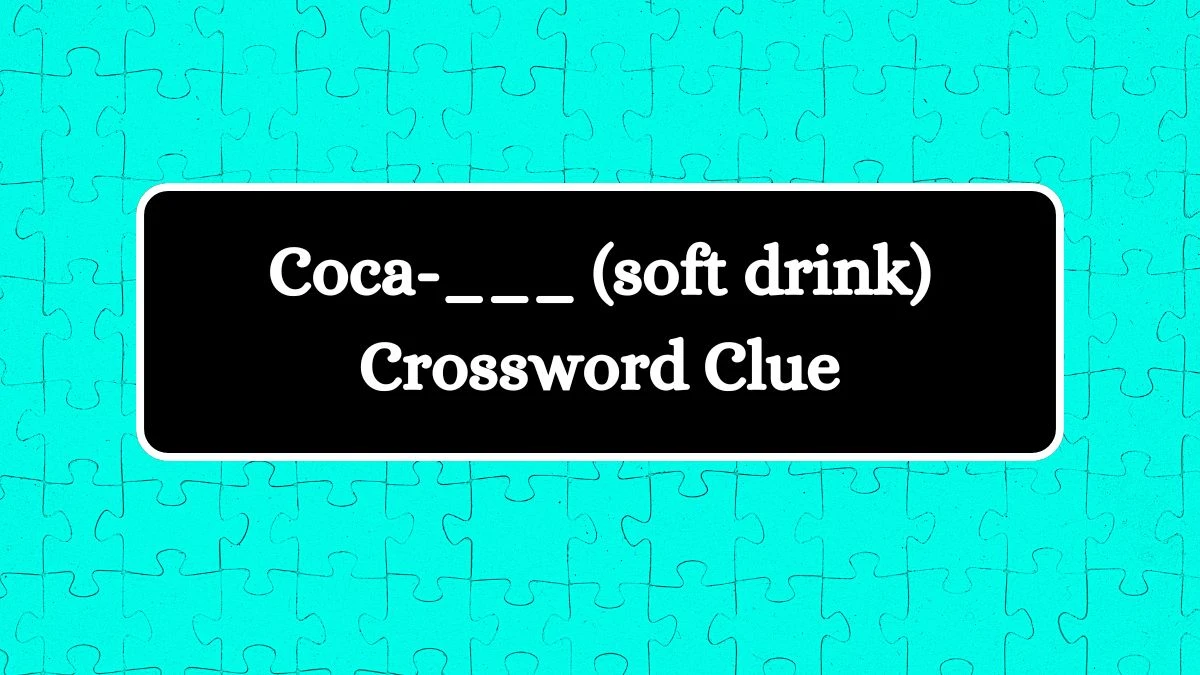 Coca-___ (soft drink) Daily Themed Crossword Clue Answers on July 25, 2024