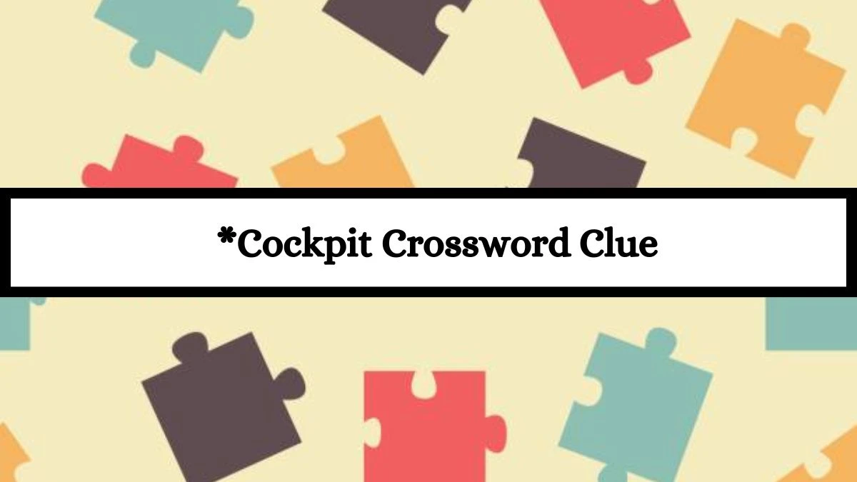 *Cockpit Universal Crossword Clue Puzzle Answer from July 15, 2024