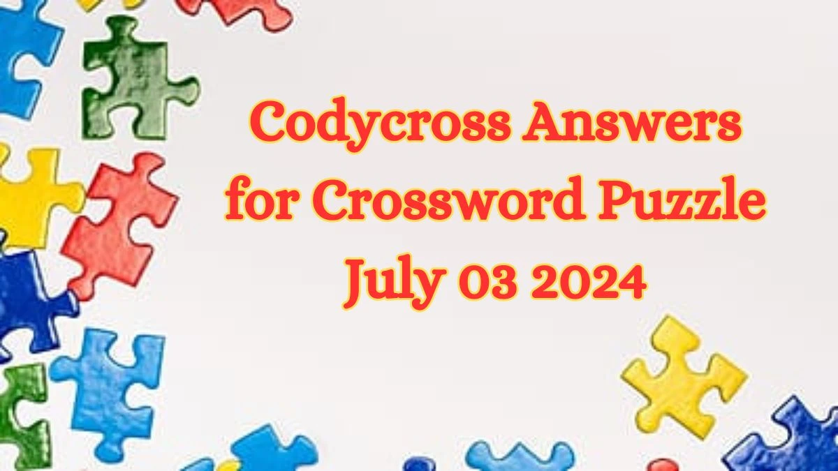 Codycross Answers for Crossword Puzzle July 03 2024
