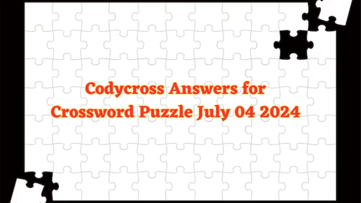 Codycross Answers for Crossword Puzzle July 04 2024