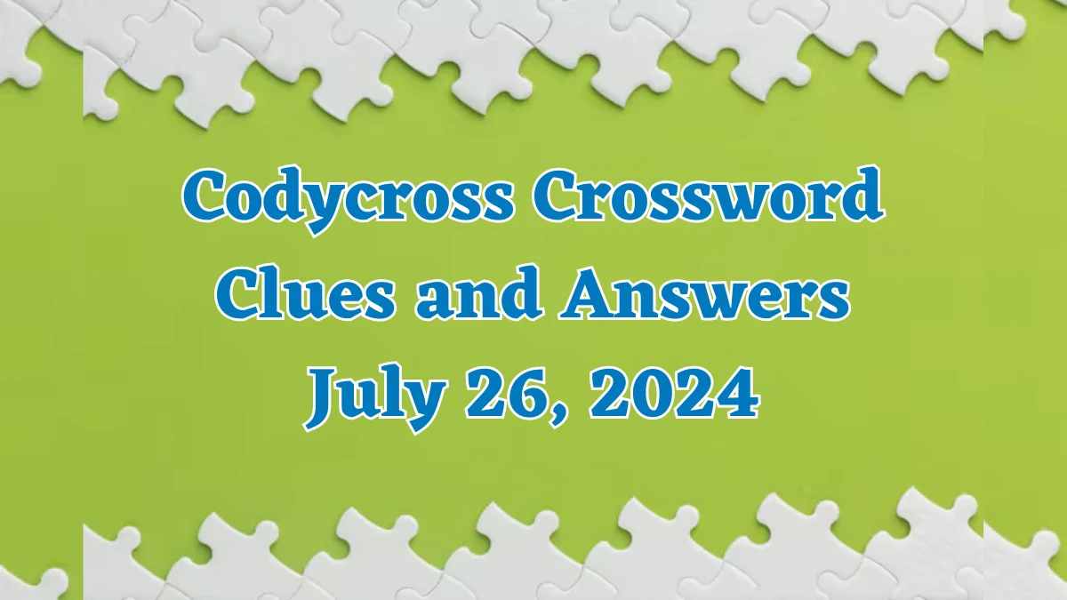 Codycross Crossword Clues and Answers July 26, 2024