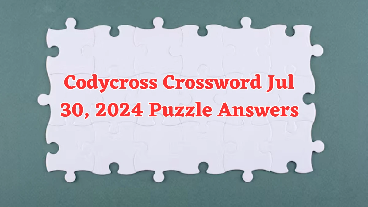 Codycross Crossword Jul 30, 2024 Puzzle Answers