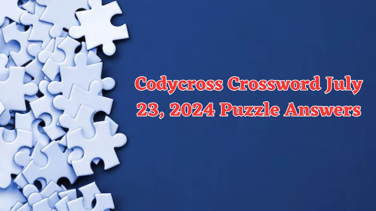 Codycross Crossword July 23, 2024 Puzzle Answers