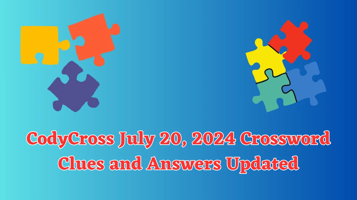 CodyCross July 20, 2024 Crossword Clues and Answers Updated