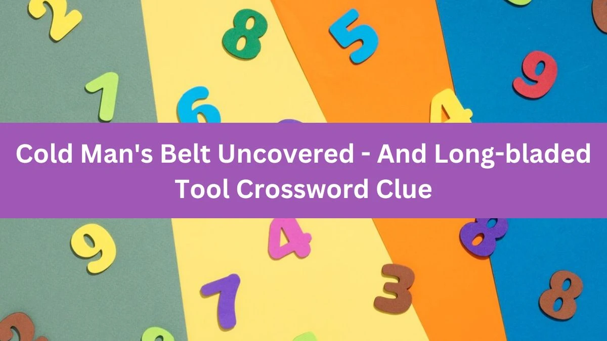 Cold Man's Belt Uncovered - And Long-bladed Tool Crossword Clue Puzzle Answer from July 24, 2024