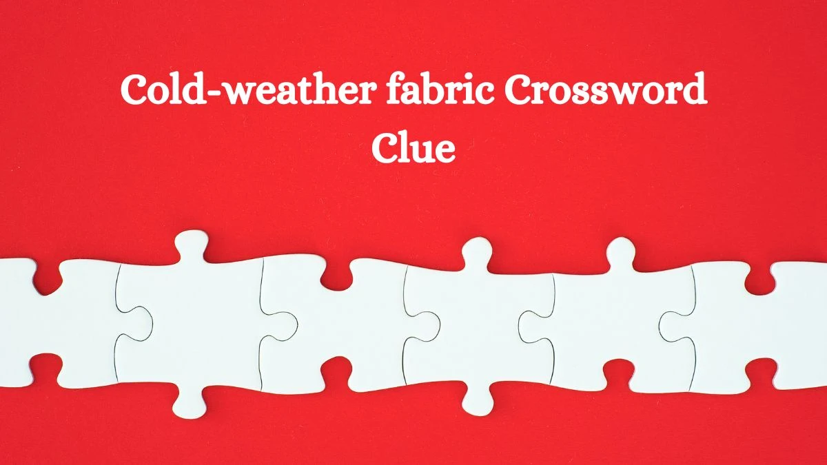 LA Times Cold-weather fabric Crossword Clue Puzzle Answer from July 24, 2024