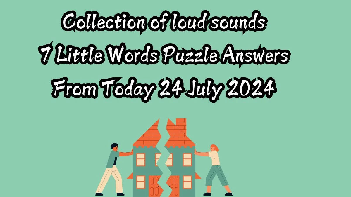 Collection of loud sounds 7 Little Words Puzzle Answer from July 24, 2024