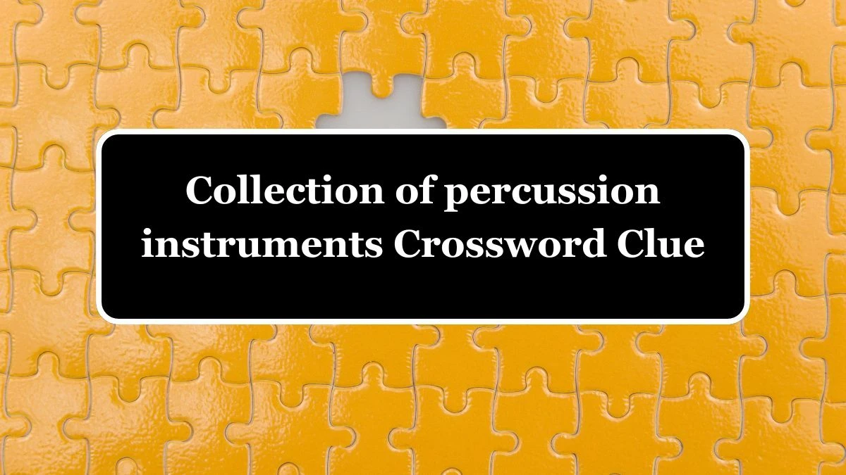 Collection of percussion instruments (4,3) Crossword Clue Answers on July 04, 2024