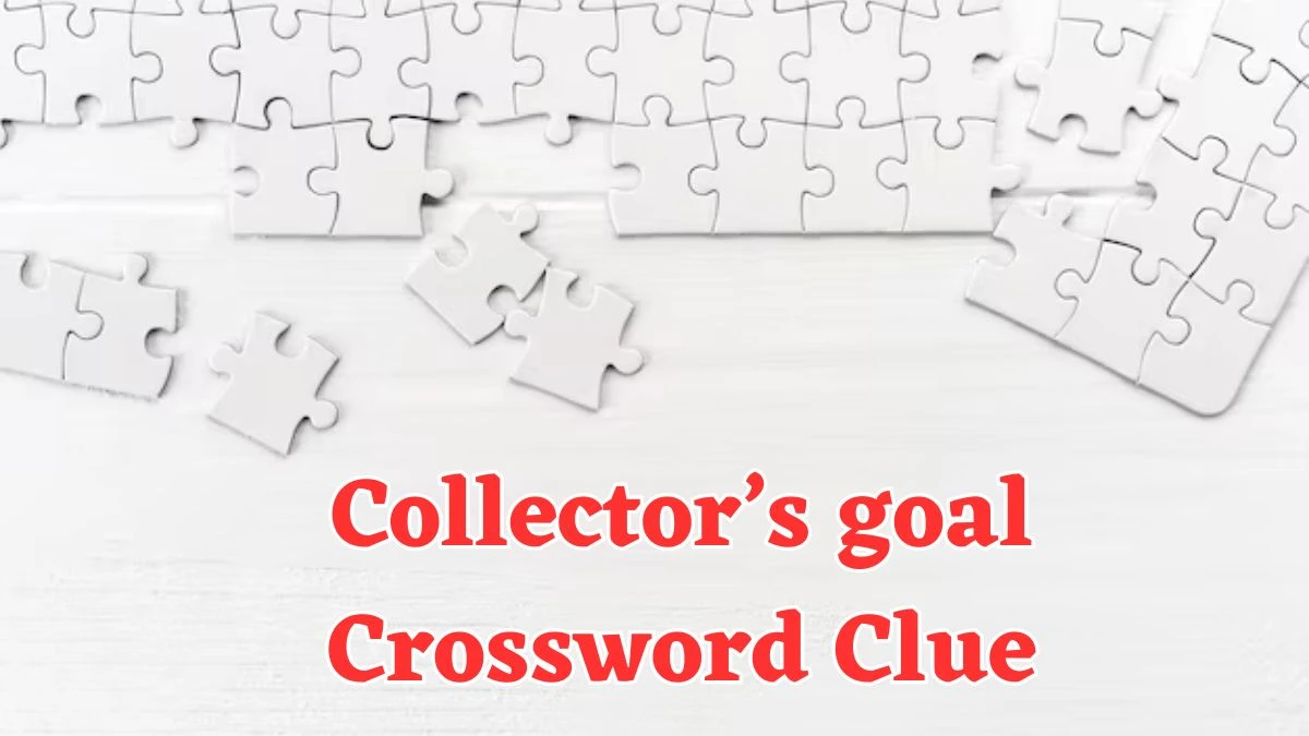 NYT Collector’s goal Crossword Clue Puzzle Answer from July 24, 2024