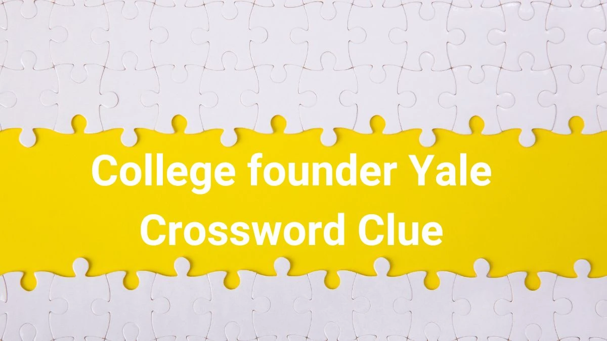 College founder Yale Daily Commuter Crossword Clue Puzzle Answer from July 01, 2024