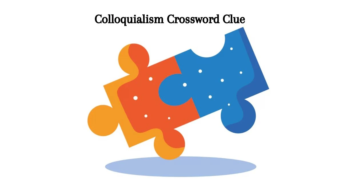 Colloquialism LA Times Crossword Clue Puzzle Answer from July 18, 2024