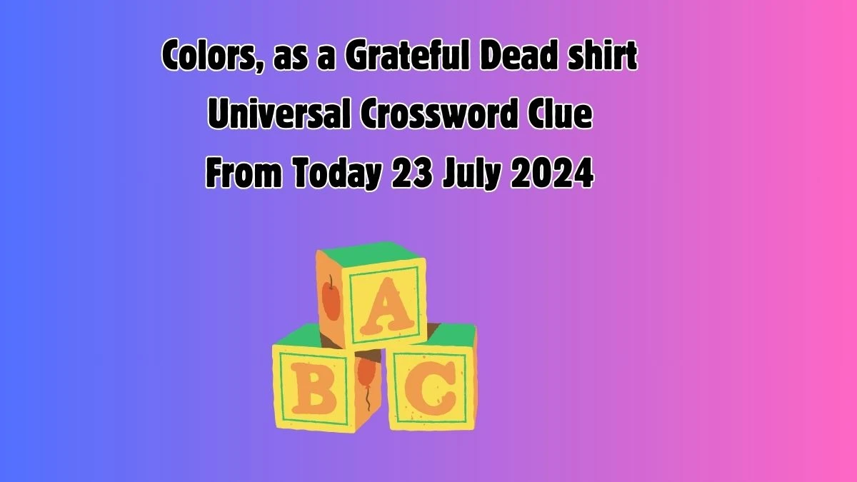 Colors, as a Grateful Dead shirt Crossword Clue Universal Puzzle Answer from July 23, 2024