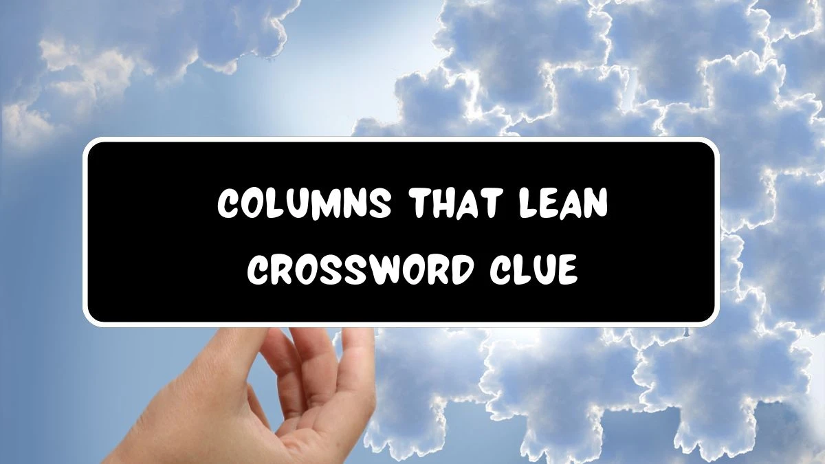 LA Times Columns that lean Crossword Clue from July 21, 2024