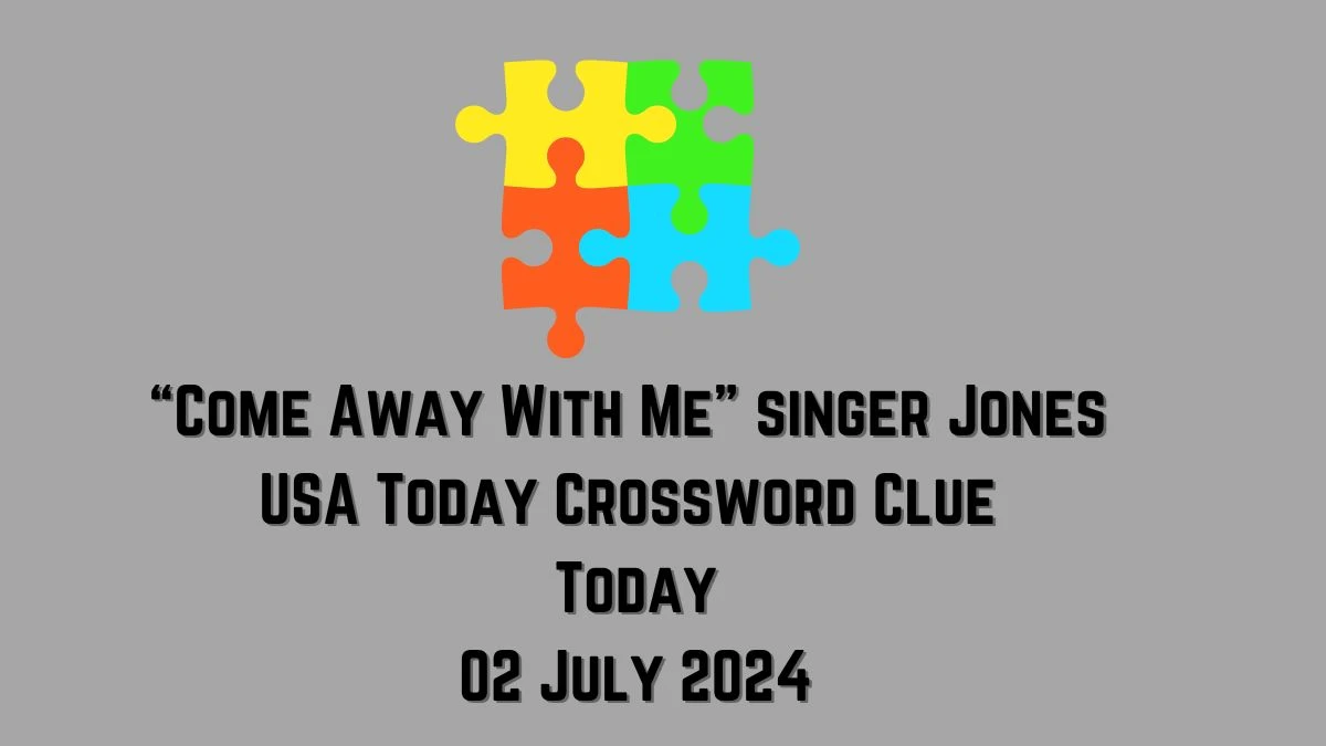 USA Today “Come Away With Me” singer Jones Crossword Clue Puzzle Answer from July 02, 2024