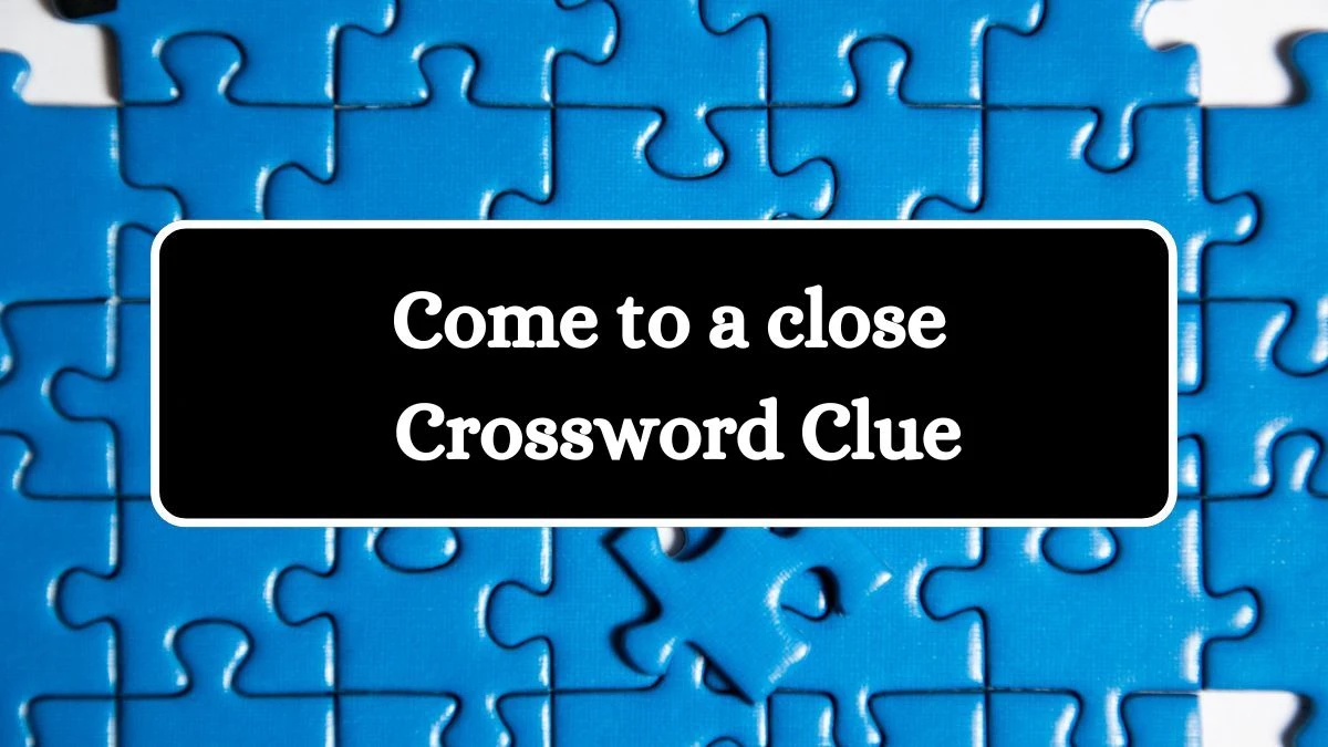 Come to a close Daily Commuter Crossword Clue Puzzle Answer from July 31, 2024