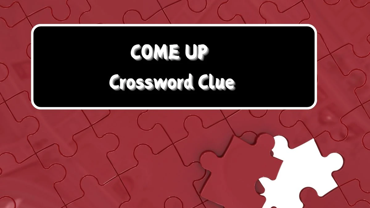 Come up Daily Commuter Crossword Clue Puzzle Answer from August 12, 2024