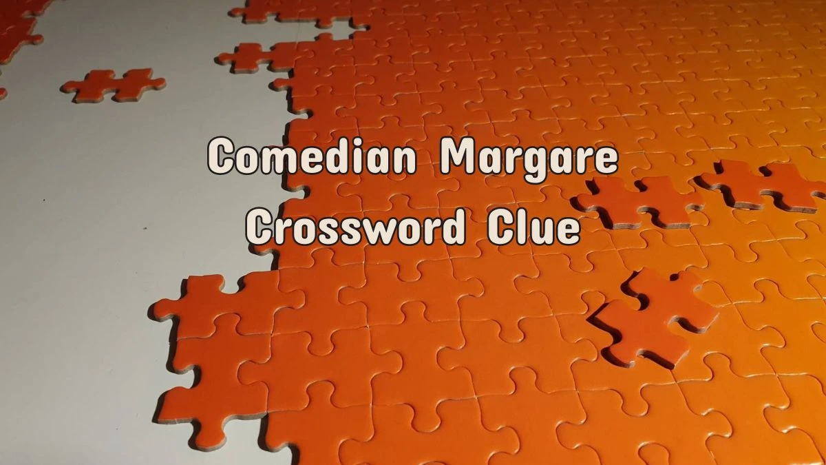 LA Times Comedian Margaret Crossword Puzzle Answer from July 12, 2024