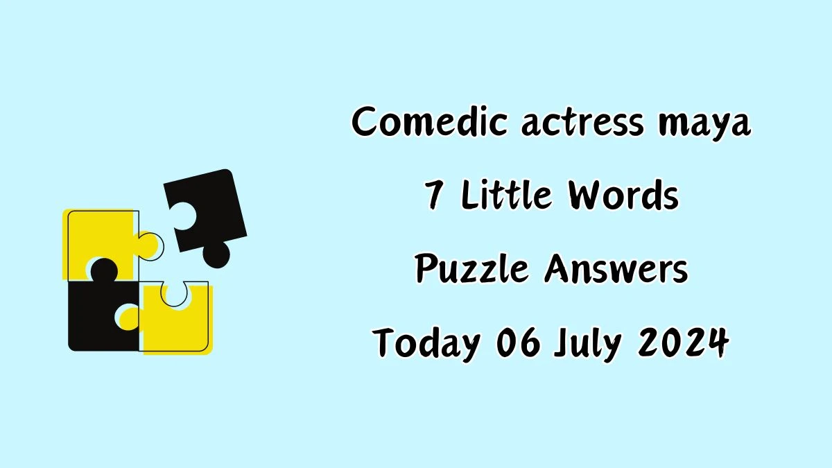 Comedic actress maya 7 Little Words Puzzle Answer from July 06, 2024