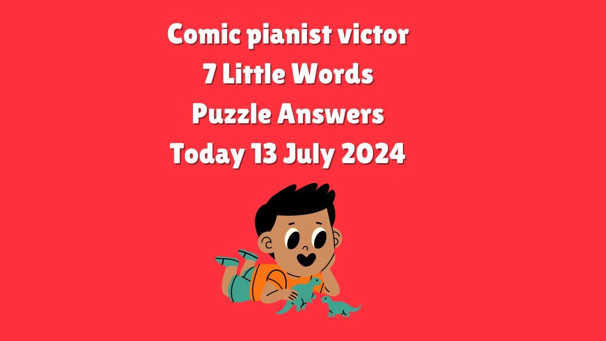 Comic pianist victor 7 Little Words Puzzle Answer from July 13, 2024