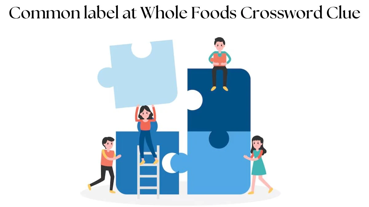 LA Times Common label at Whole Foods Crossword Clue Puzzle Answer from July 23, 2024