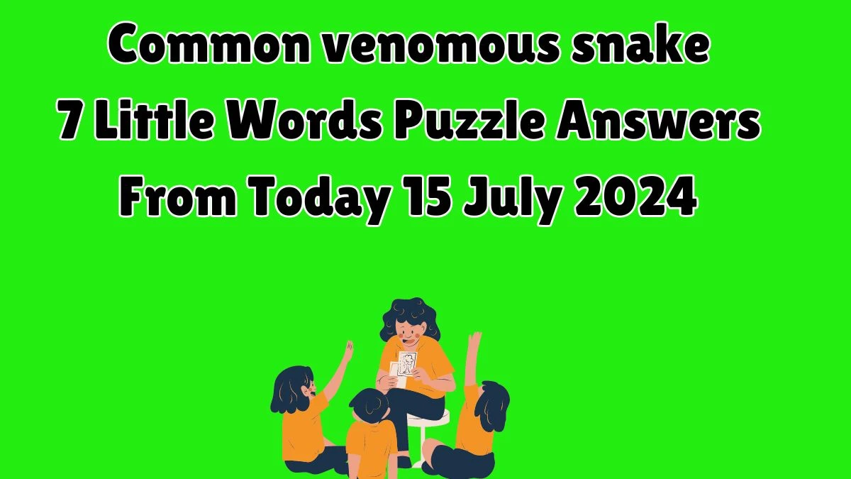 Common venomous snake 7 Little Words Puzzle Answer from July 15, 2024