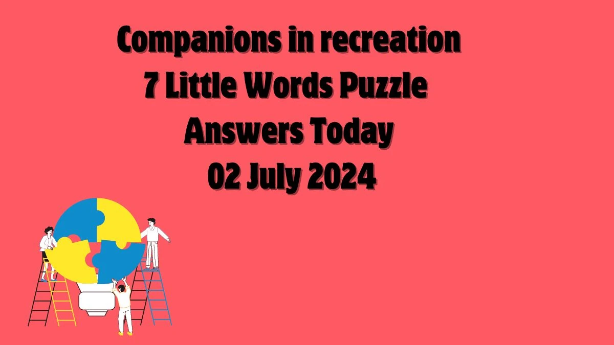 Companions in recreation 7 Little Words Puzzle Answer from July 02, 2024