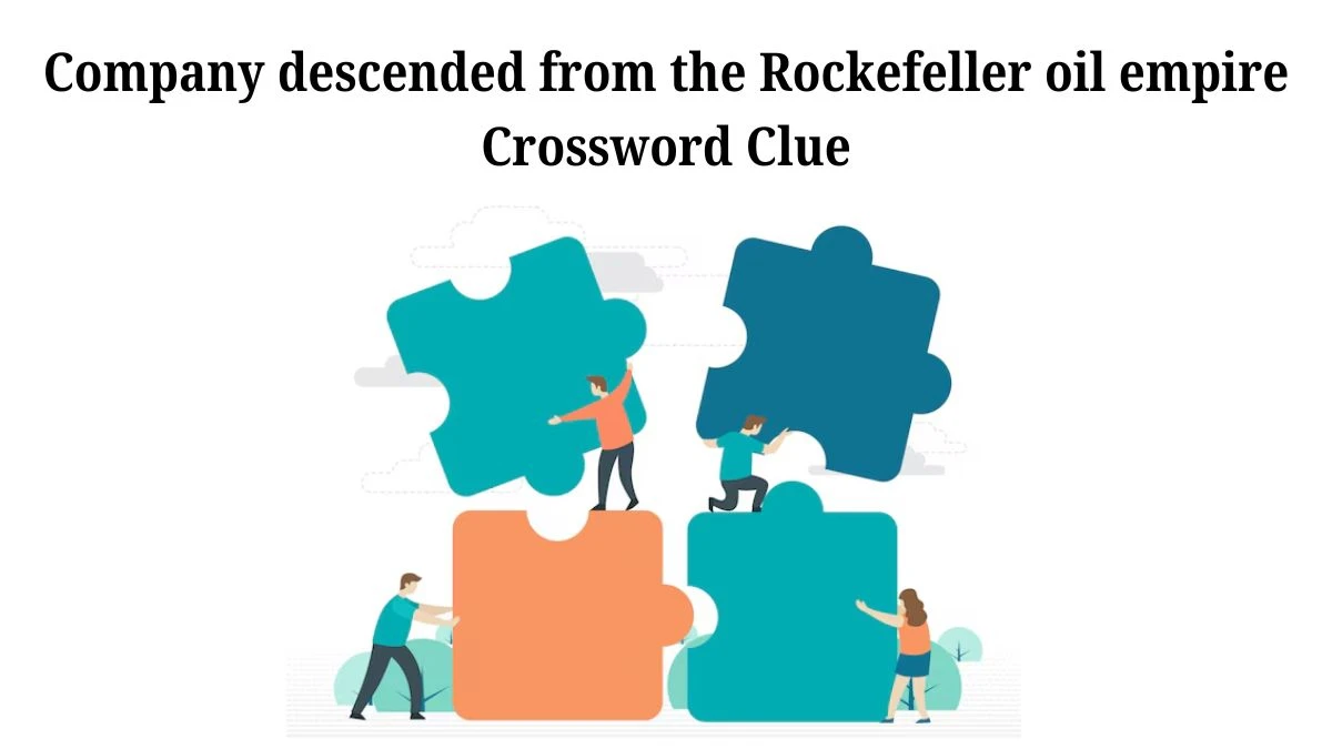 Company descended from the Rockefeller oil empire NYT Crossword Clue Puzzle Answer from July 20, 2024