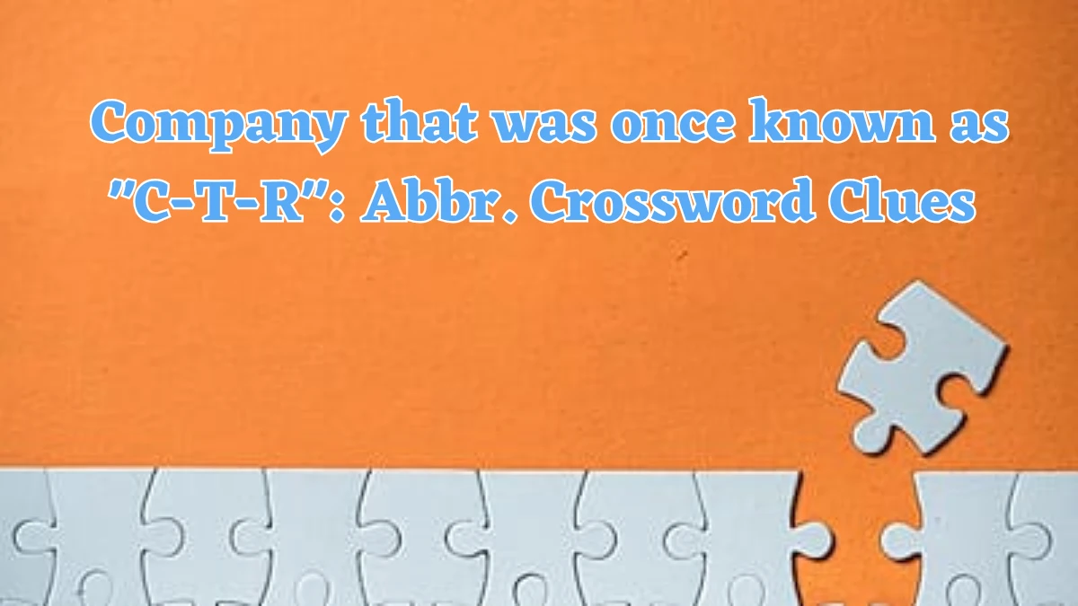 Company that was once known as C-T-R: Abbr. Daily Themed Crossword Clue Puzzle Answer from July 22, 2024