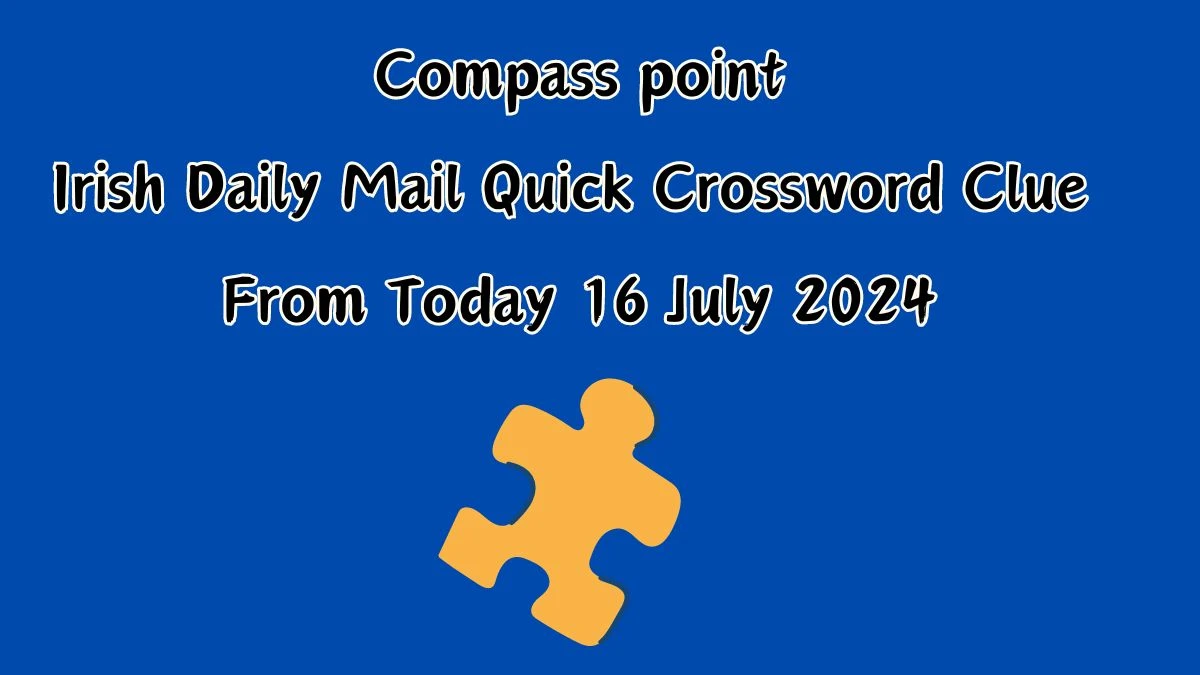 Irish Daily Mail Quick Compass point Crossword Clue Puzzle Answer from July 16, 2024