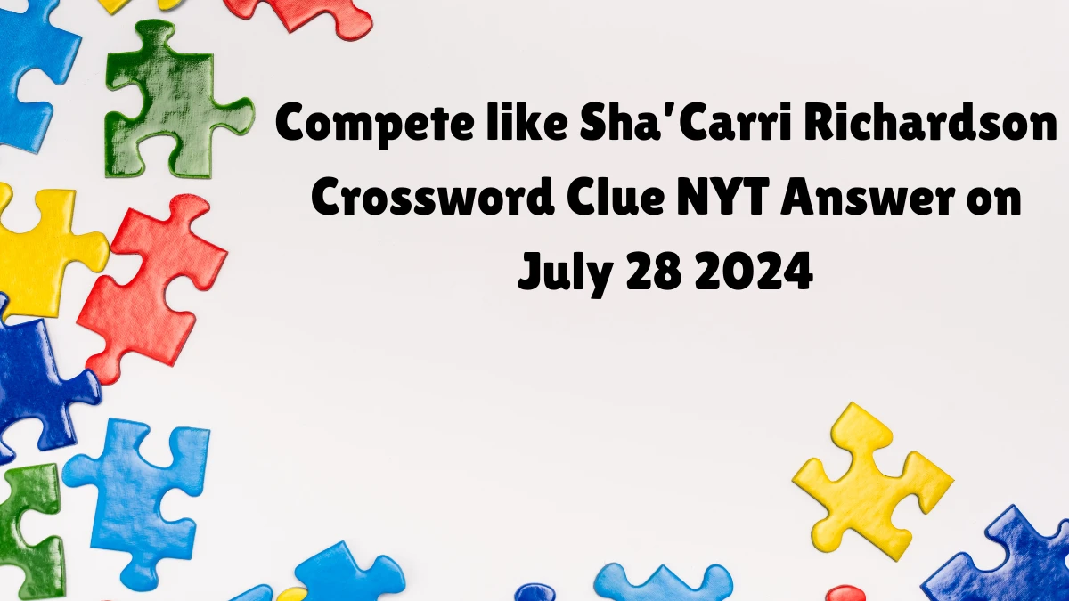 NYT Compete like Sha’Carri Richardson (3) Crossword Clue Puzzle Answer from July 28, 2024