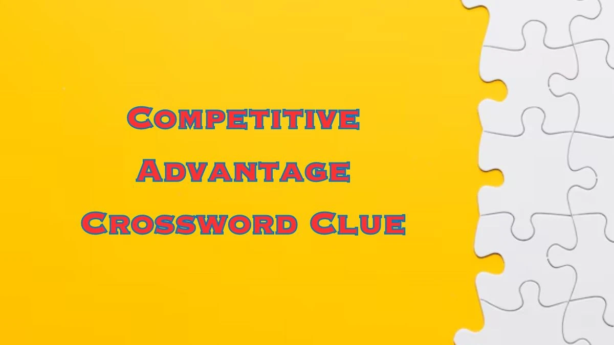 Competitive Advantage Daily Commuter Crossword Clue Puzzle Answer from July 03, 2024