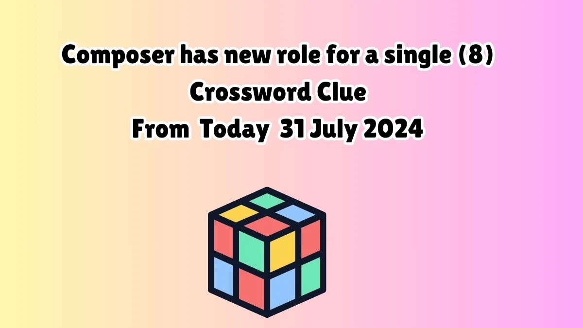 Composer has new role for a single (8) Crossword Clue Puzzle Answer from July 31, 2024