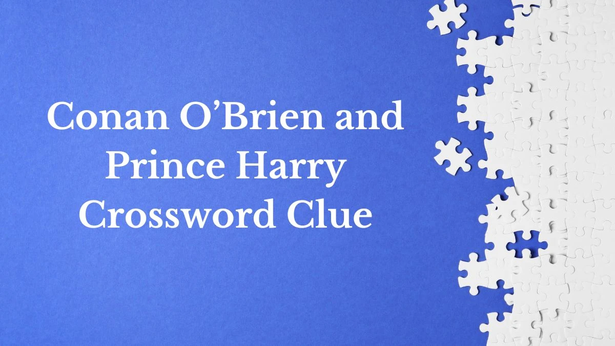 Conan O’Brien and Prince Harry LA Times Crossword Clue Puzzle Answer from July 02, 2024