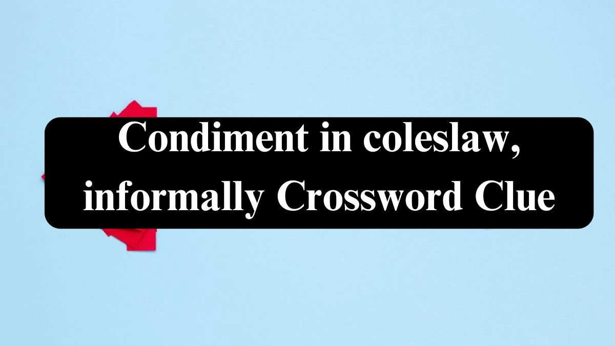 Condiment in coleslaw, informally Daily Themed Crossword Clue Puzzle Answer from July 27, 2024