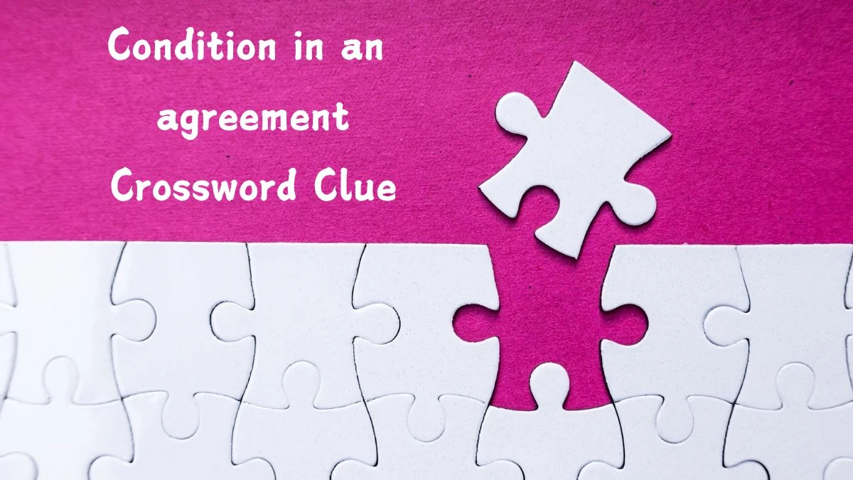 Condition in an agreement Crossword Clue Puzzle Answer from July 12, 2024