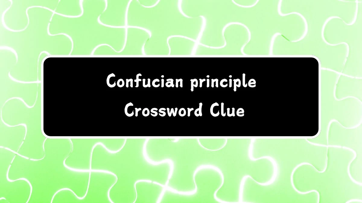 Confucian principle Universal Crossword Clue Puzzle Answer from July 29, 2024