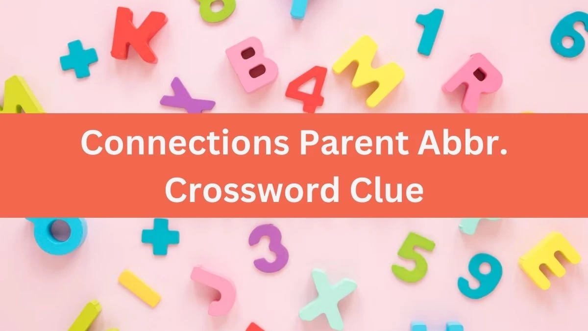 Connections Parent Abbr. Daily Themed Crossword Clue Puzzle Answer from July 21, 2024