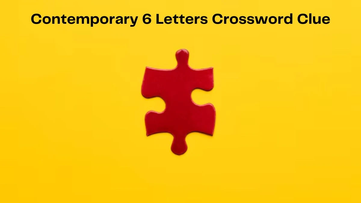 Irish Daily Mail Quick Contemporary 6 Letters Crossword Clue 6 Letters Puzzle Answers from July 12, 2024