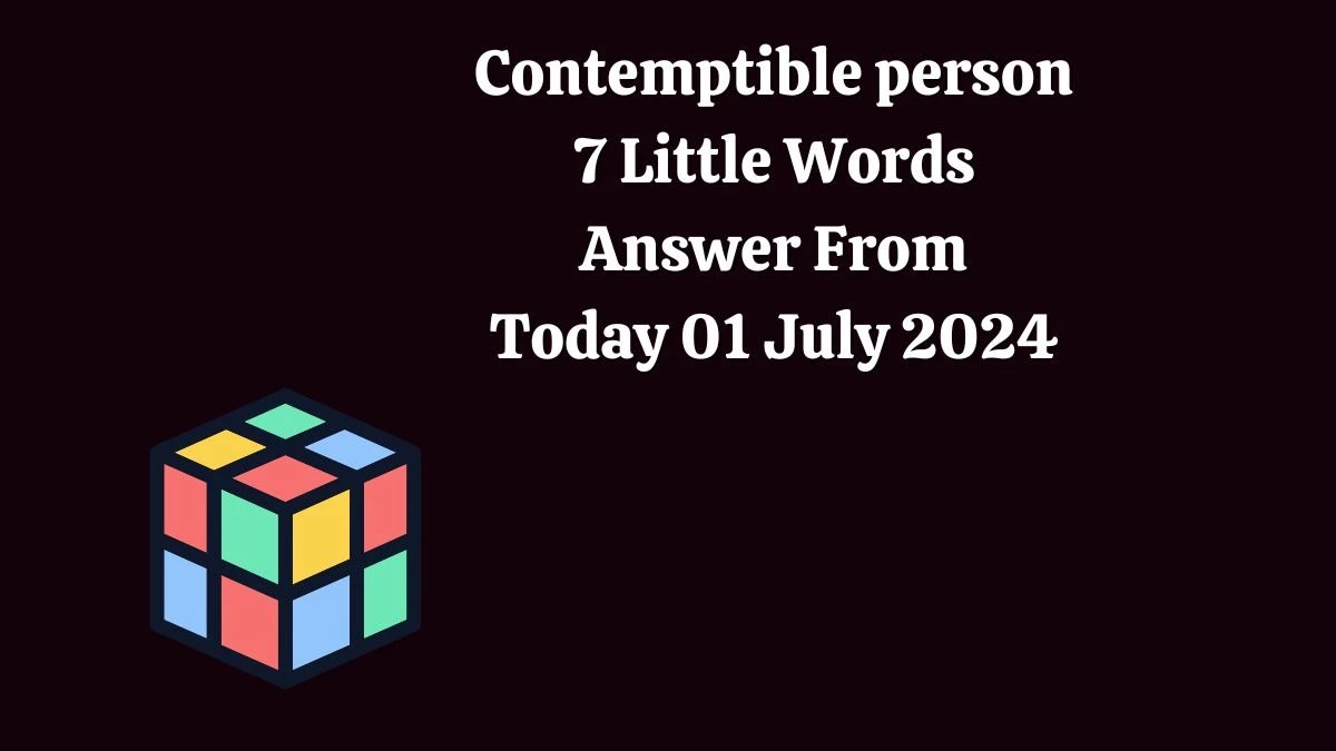 Contemptible person 7 Little Words Puzzle Answer from July 01, 2024