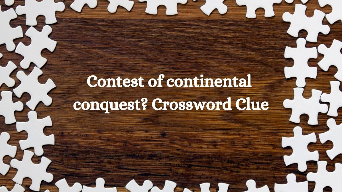 Contest of continental conquest? NYT Crossword Clue Puzzle Answer on July 29, 2024