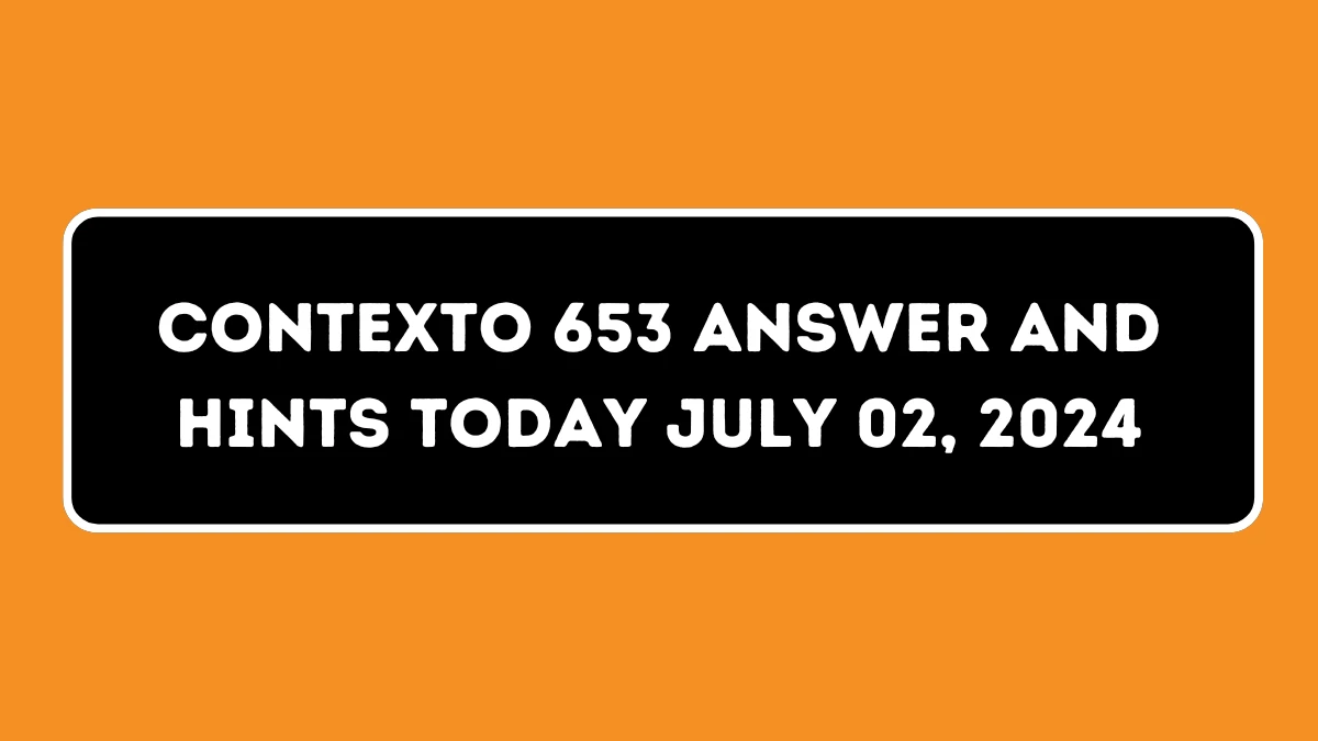 Contexto 653 Answer and Hints Today July 02, 2024
