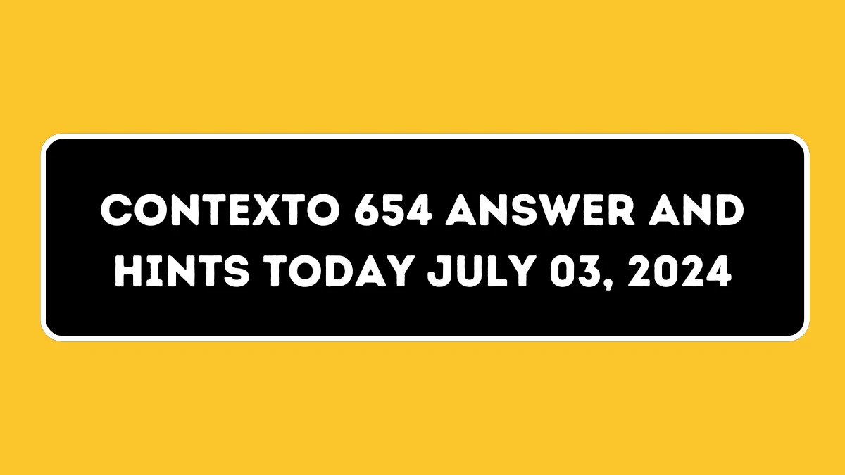 Contexto 654 Answer and Hints Today July 03, 2024