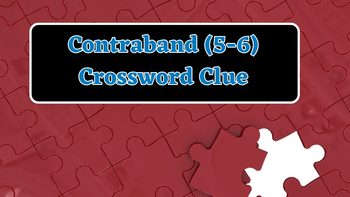 Contraband (5-6) Crossword Clue Puzzle Answer from July 31, 2024