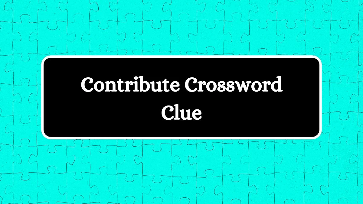 Contribute Daily Commuter Crossword Clue Puzzle Answer from July 04, 2024