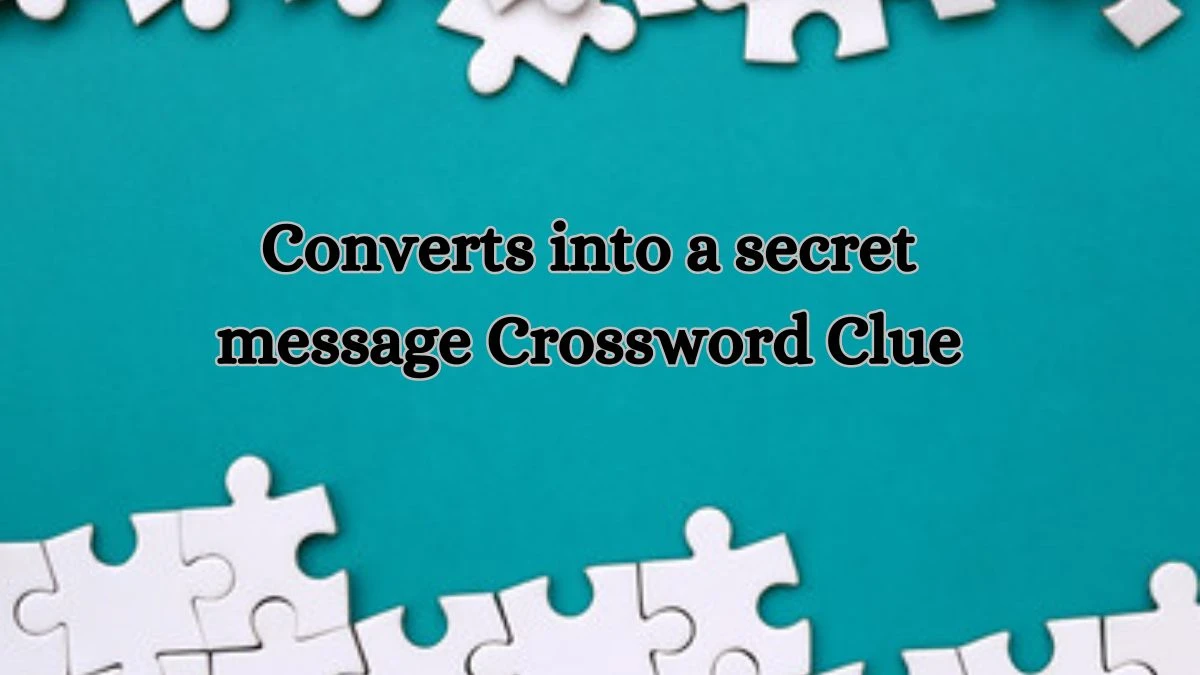 Converts into a secret message LA Times Crossword Clue Puzzle Answer from July 01, 2024