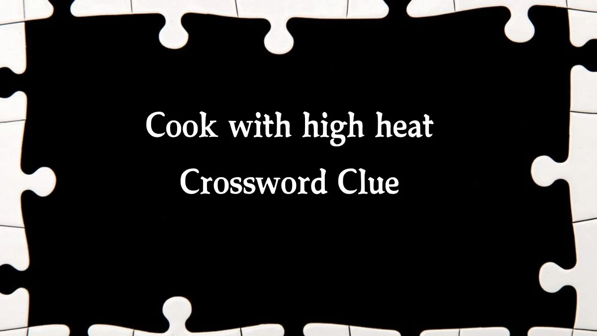 USA Today Cook with high heat Crossword Clue Puzzle Answer from July 31, 2024