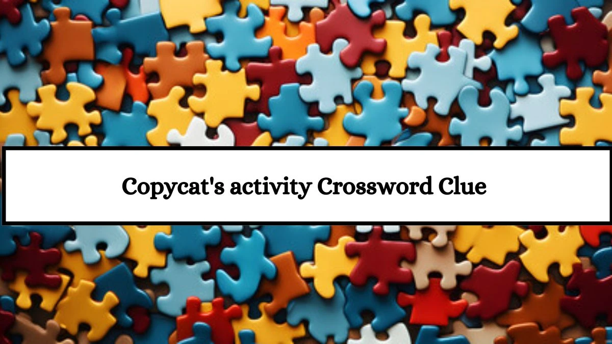 Copycat's activity LA Times Crossword Clue Puzzle Answer from July 18, 2024